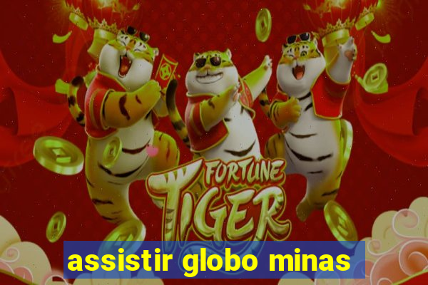 assistir globo minas